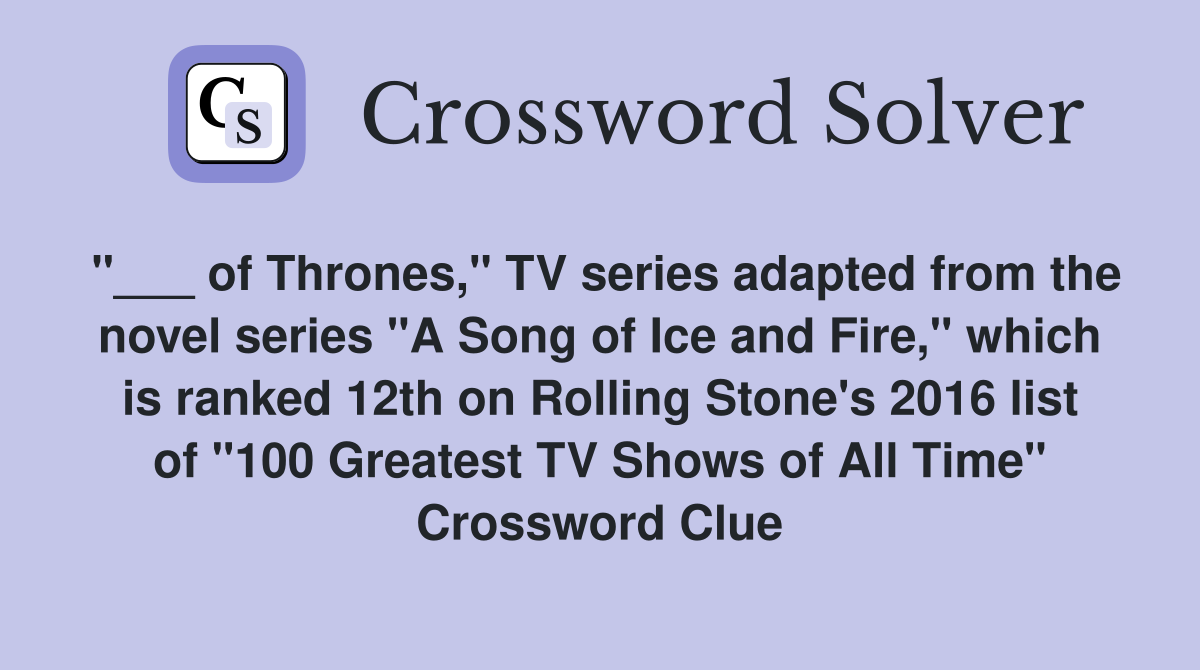 of Thrones," TV series adapted from the novel series "A Song of Ice and